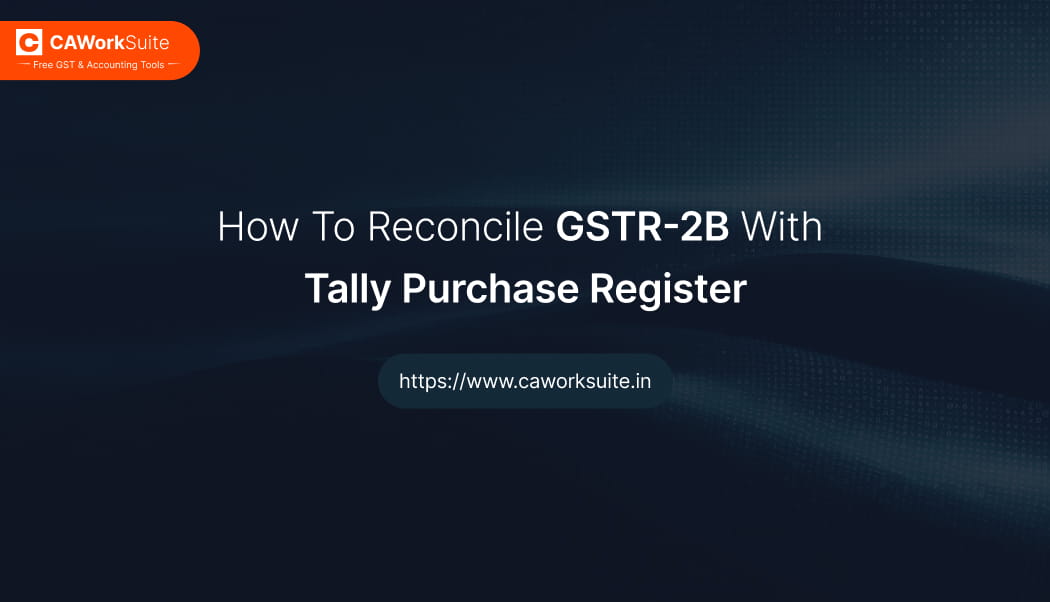 Reconcile GSTR-2B with Tally Purchase Register to find missing and mismatched GST invoices